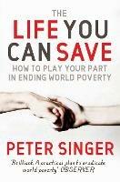 The Life You Can Save: How to play your part in ending world poverty