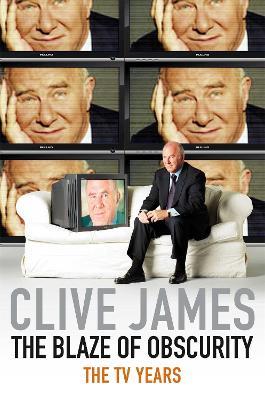 The Blaze of Obscurity: The TV Years - Clive James - cover