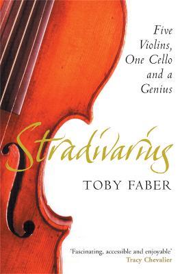 Stradivarius: Five Violins, One Cello and a Genius - Toby Faber - cover