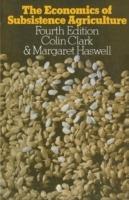 The Economics of Subsistence Agriculture - Colin Clark,Margaret R. Haswell - cover