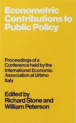 Econometric Contributions to Public Policy: Proceedings of a Conference held by the International Economic Association at Urbino, Italy - William Peterson - cover