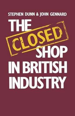 The Closed Shop in British Industry - Stephen Dunn,John Gennard - cover