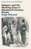 Religion and the Working Class in Nineteenth-Century Britain - Hugh Mcleod - cover