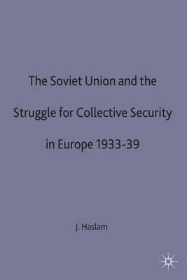 The Soviet Union and the Struggle for Collective Security in Europe1933-39 - J. Haslam - cover