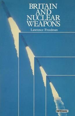 Britain and Nuclear Weapons - Lawrence Freedman - cover