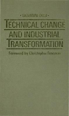 Technical Change and Industrial Transformation: The Theory and an Application to the Semiconductor Industry - Giovanni Dosi - cover
