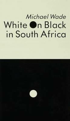 White on Black in South Africa: A Study of English-Language Inscriptions of Skin Colour - Michael Wade - cover