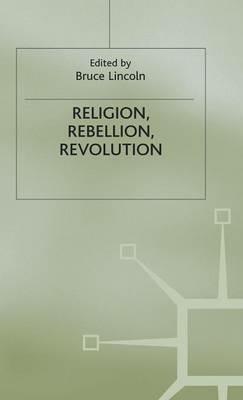 Religion, Rebellion, Revolution: An Interdisciplinary and Cross-Cultural Collection of Essays - cover