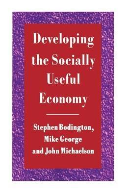 Developing the Socially Useful Economy - Stephen Bodington,Mike George,John Michaelson - cover