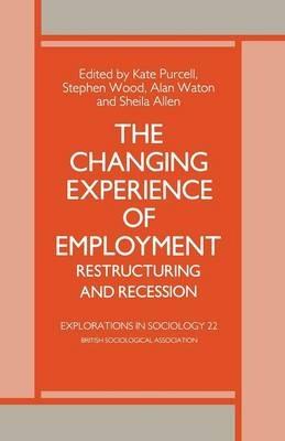 The Changing Experience of Employment: Restructuring and Recession - cover