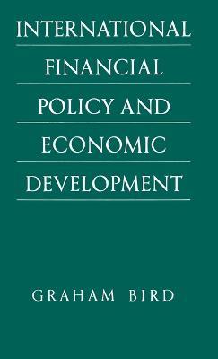 International Financial Policy and Economic Development: A Disaggregated Approach - Graham Bird - cover