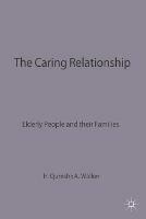 The Caring Relationship: Elderly People and their Families - Hazel Qureshi,Alan Walker - cover