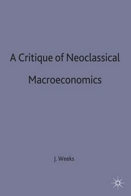 A Critique of Neoclassical Macroeconomics - John Weeks - cover