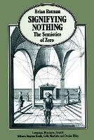 Signifying Nothing: The Semiotics of Zero - B. Rotman - cover