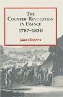 The Counter-Revolution in France 1787-1830 - James Roberts - cover