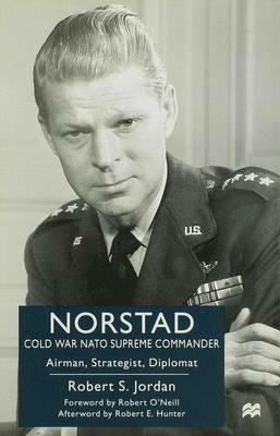 Norstad: Cold-War Supreme Commander: Airman, Strategist, Diplomat - R. Jordan - cover