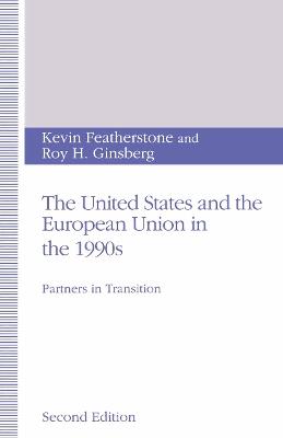 The United States and the European Union in the 1990s: Partners in Transition - Kevin Featherstone,Roy H. Ginsberg - cover