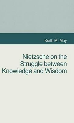 Nietzsche on the Struggle between Knowledge and Wisdom - K. May - cover