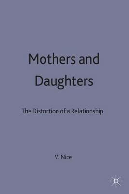 Mothers and Daughters: The Distortion of a Relationship - Vivien E. Nice - cover