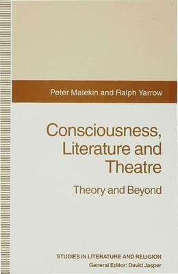 Consciousness, Literature and Theatre: Theory and Beyond - Peter Malekin,Ralph Yarrow - cover