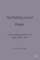 The Middling Sort of People: Culture, Society and Politics in England 1550-1800 - Jonathan Barry,Christopher Brooks - cover