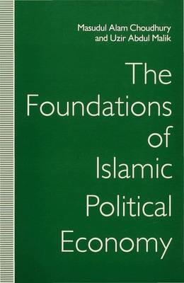 The Foundations of Islamic Political Economy - Masudul Alam Choudhury,Uzir Abdul Malik - cover