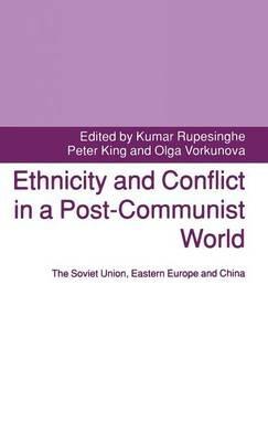 Ethnicity and Conflict in a Post-Communist World: The Soviet Union, Eastern Europe and China - cover