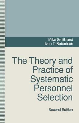The Theory and Practice of Systematic Personnel Selection - Ivan T. Robertson,Mike Smith - cover