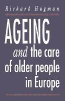 Ageing and the Care of Older People in Europe - Richard Hugman - cover