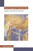 Sociological Reasoning: Towards a Past-Modern Sociology - Rob Stones - cover
