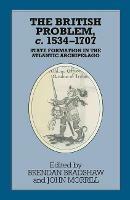 The British Problem c.1534-1707: State Formation in the Atlantic Archipelago - cover