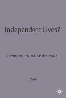 Independent Lives?: Community Care and Disabled People