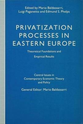 Privatization Processes in Eastern Europe: Theoretical Foundations and Empirical Results - cover