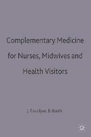 Complementary Medicine for Nurses, Midwives and Health Visitors - Brian Booth,Joanna Trevelyan - cover