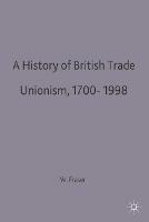 A History of British Trade Unionism 1700–1998 - W. Hamish Fraser - cover