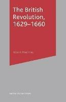 The British Revolution, 1629-60 - Allan I. Macinnes - cover