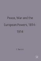 Peace, War and the European Powers, 1814–1914 - Christopher John Bartlett - cover