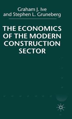 The Economics of the Modern Construction Sector - G. Ive,S. Gruneberg - cover