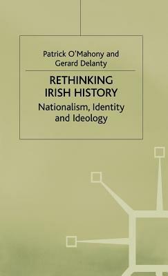 Rethinking Irish History: Nationalism, Identity and Ideology - Patrick O'Mahony,Gerard Delanty - cover