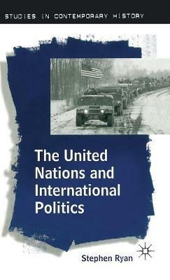 The United Nations and International Politics - Stephen Ryan - cover