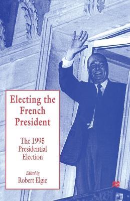Electing the French President: The 1995 Presidential Election - cover