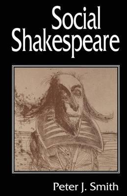 Social Shakespeare: Aspects of Renaissance Dramaturgy and Contemporary Society - Peter J. Smith - cover