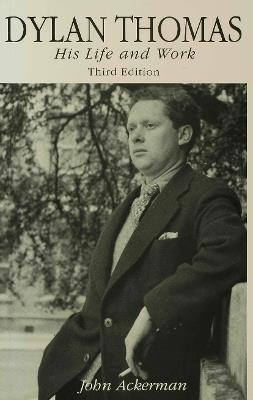 Dylan Thomas: His Life and Work - John Ackerman - cover