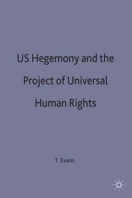 US Hegemony and the Project of Universal Human Rights - T. Evans - cover