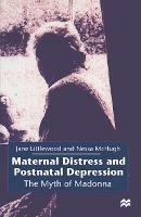 Maternal Distress and Postnatal Depression: The Myth of Madonna - Jane Littlewood,Nessa McHugh - cover