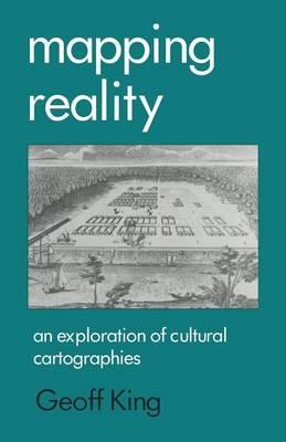 Mapping Reality: An Exploration of Cultural Cartographies - Geoff King - cover