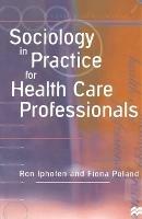 Sociology in Practice for Health Care Professionals - Ron Iphofen,Fiona Poland - cover