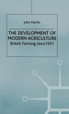 The Development of Modern Agriculture: British Farming since 1931 - J. Martin - cover