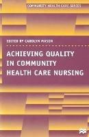 Achieving Quality in Community Health Care Nursing - Carolyn Mason - cover