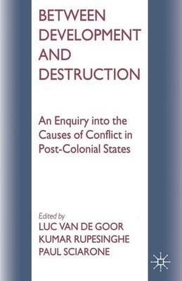 Between Development and Destruction: An Enquiry into the Causes of Conflict in Post-Colonial States - cover